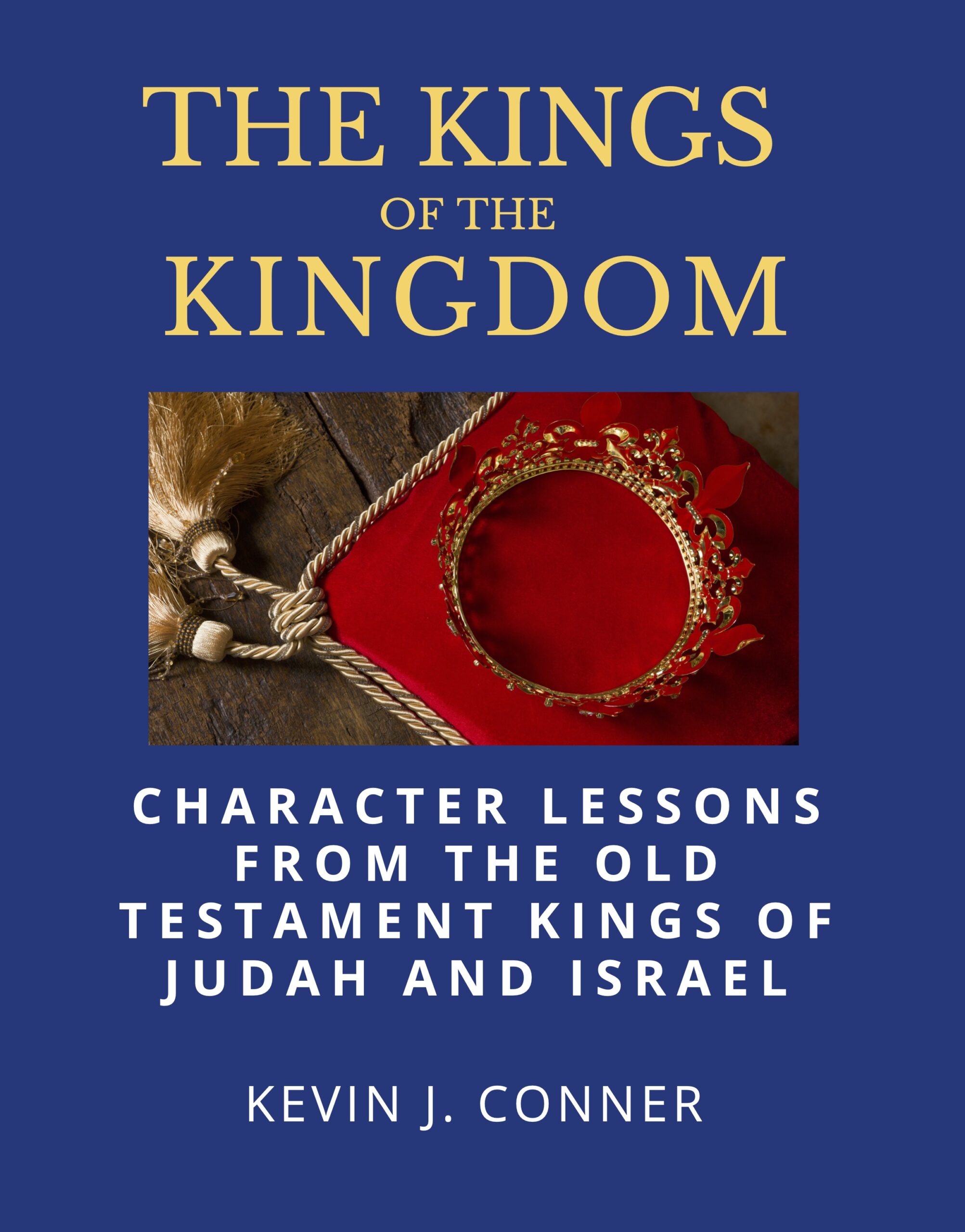 Kings Of The Kingdom Character Lessons From The Old Testament Kings Of Israel And Judah Kevin